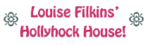 Louise Filkins' Hollyhock House